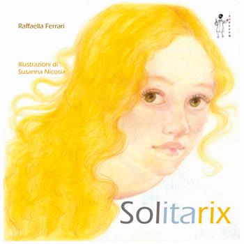 Solitarix - Raffaella Ferrari, Susanna Nicosia - Libro Töpffer 2026, Piccoli | Libraccio.it