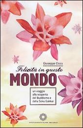 Felicità in questo mondo. Un viaggio alla scoperta del buddismo e della felicità