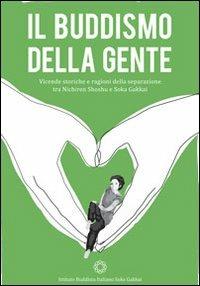 Il buddismo della gente. Vicende storiche e ragioni della separazione tra Nichiren Shoshu e Soka Gakkai - Anonimo - Libro Ist. Buddista It. Soka Gakkai 2013 | Libraccio.it