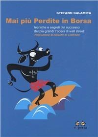 Mai più perdite in borsa. Tecniche e segreti del successo dei più grandi traders di Wall Street. Con CD-ROM - Stefano Calamita - Libro Experta 2003, La finanza secondo Renato Di Lorenzo | Libraccio.it