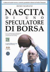 Nascita di uno speculatore di borsa. Un ex-commerciante ortofrutticolo racconta la sua metamorfosi in professionista del trading - Remo Mariani - Libro Experta 2005, Collana di analisi tecn. e metodi quant. | Libraccio.it