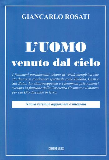 L'uomo venuto dal cielo - Giancarlo Rosati - Libro Milesi 2009 | Libraccio.it