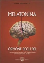 Melatonina, l'ormone degli dèi. I neurotrasmettitori prodotti dalla ghiandola pineale consentono l'incontro con Dio?