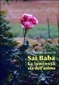 Sai Baba. La luminosa via dell'anima - Lucia Bergamaschi - Libro Milesi 2009 | Libraccio.it