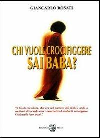 Chi vuole crocifiggere Sai Baba? - Giancarlo Rosati - Libro Milesi 2009 | Libraccio.it