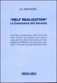 Self realization. La conoscenza dell'assoluto - Al Drucker - Libro Milesi 2009 | Libraccio.it