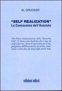 Self realization. La conoscenza dell'assoluto - Al Drucker - Libro Milesi 2009 | Libraccio.it