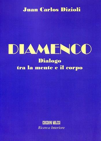 Diamenco. Dialogo tra la mente e il corpo. Con CD Audio - Juan C. Dizioli - Libro Milesi 2012 | Libraccio.it