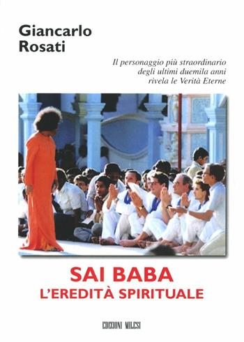 Sai Baba. L'eredità spirituale - Giancarlo Rosati - Libro Milesi 2009 | Libraccio.it