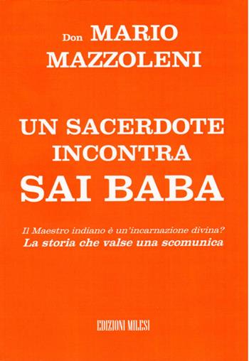 Un sacerdote incontra Sai Baba - Mario Mazzoleni - Libro Milesi 2013, Ricerca spirituale | Libraccio.it