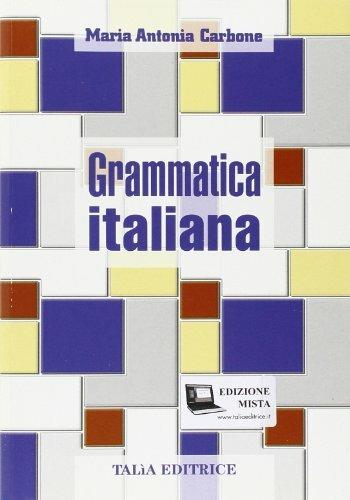 Grammatica italiana. Per le Scuole superiori. - Maria Antonia Carbone - Libro Talìa 2000 | Libraccio.it