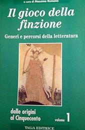 Il gioco della finzione. Generi e percorsi della letteratura. Vol. 1: Dalle origini al Cinquecento.