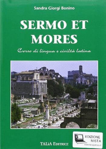 Sermo et mores. Corso di lingua e civiltà latina. Per gli Ist. magistrali. Con espansione online - Sandra Giorgi Bonino - Libro Talìa 2006 | Libraccio.it