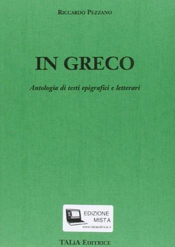 In greco. Antologia di testi epigrafici e letterari. Con espansione online - Riccardo Pezzano - Libro Talìa 2007 | Libraccio.it