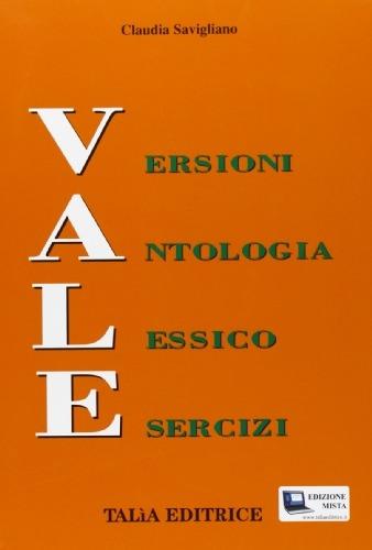 Vale. Versioni-Antologia-Lessico-Esercizi. Con espansione online - Claudia Savigliano - Libro Talìa 2011 | Libraccio.it