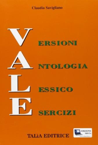 Vale. Versioni-Antologia-Lessico-Esercizi. Per le Scuole superiori. - Claudia Savigliano - Libro Talìa 2011 | Libraccio.it
