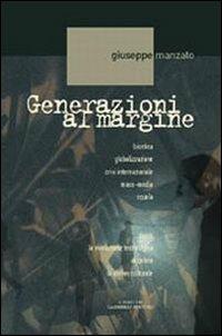 Generazioni al margine. Bioetica, globalizzazione, crisi internazionale, mass-media, scuola; come la rivoluzione tecnologica accelera la deriva culturale - Giuseppe Manzato - Libro Gabrielli Editori 2002, Educatori/Formatori | Libraccio.it