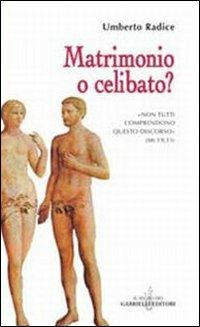 Matrimonio o celibato? «Non tutti comprendono questo discorso...» (Mt 19,11) - Umberto Radice - Libro Gabrielli Editori 2003, La vite e i tralci | Libraccio.it