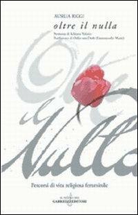 Oltre il nulla. Percorsi di vita religiosa femminile - Ausilia Riggi Pignata - Libro Gabrielli Editori 2003, Donne e terzo millennio | Libraccio.it