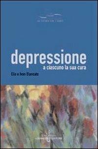 Depressione. A ciascuno la sua cura - Elio Blancato, Ivan Blancato - Libro Gabrielli Editori 2004, Un futuro per l'uomo. Testi | Libraccio.it