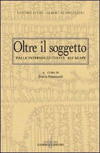 Oltre il soggetto. Dall'intersoggettività all'agape  - Libro Gabrielli Editori 2004, La vite e i tralci | Libraccio.it