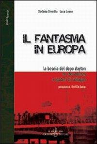 Il fantasma in Europa. La Bosnia del dopo Dayton tra decadenza e ipotesi di sviluppo - Stefania Divertito, Luca Leone - Libro Gabrielli Editori 2004, Scambi | Libraccio.it