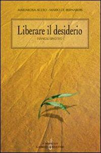Liberare il desiderio. I vangeli sinottici - M. Rosa Aceto, Mario De Bernardis - Libro Gabrielli Editori 2004, La vite e i tralci | Libraccio.it