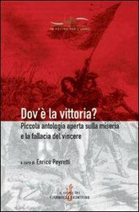 Dov'è la vittoria? Piccola antologia aperta sulla miseria e la fallacia del vincere - Enrico Peyretti - Libro Gabrielli Editori 2005, Un futuro per l'uomo. Testi | Libraccio.it