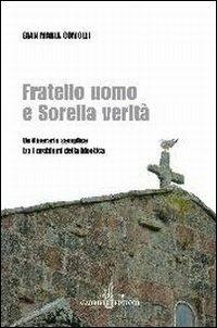 Fratello uomo e sorella verità. Un itinerario semplice tra i problemi della bioetica - Gian Maria Comolli - Libro Gabrielli Editori 2006 | Libraccio.it