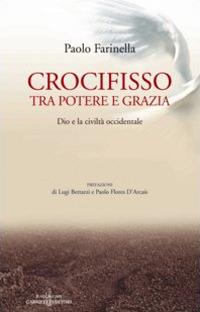 Crocifisso tra potere e grazia. Dio e la civiltà occidentale - Paolo Farinella - Libro Gabrielli Editori 2006, La vite e i tralci | Libraccio.it