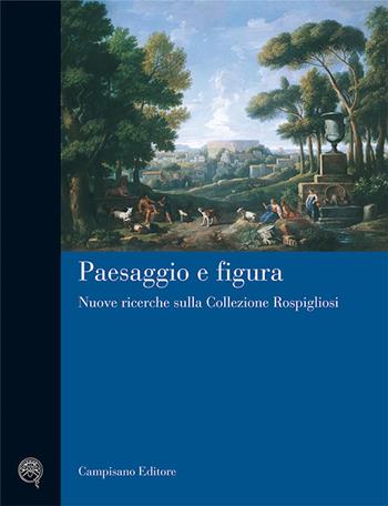 Paesaggio e figura. Nuove ricerche sulla collezione Rospigliosi. Ediz. illustrata  - Libro Campisano Editore 2001, Storia dell'arte | Libraccio.it