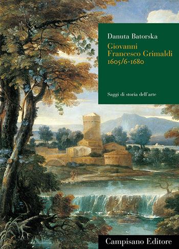 Giovanni Francesco Grimaldi (1605/6-1680). Ediz. illustrata - Danuta Batorska - Libro Campisano Editore 2013, Saggi di storia dell'arte | Libraccio.it