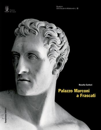 Palazzo Marconi a Frascati - Rosella Carloni - Libro Campisano Editore 2006, Quaderni delle scuderie Aldobrandini | Libraccio.it