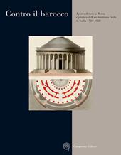 Contro il barocco. Apprendistato a Roma e pratica dell'architettura civile in Italia (1780-1820)