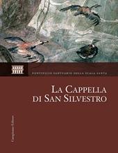 La Cappella di San Silvestro. Le indagini, il restauro, la riscoperta. Ediz. illustrata