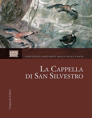 La Cappella di San Silvestro. Le indagini, il restauro, la riscoperta. Ediz. illustrata  - Libro Campisano Editore 2009, I restauri | Libraccio.it
