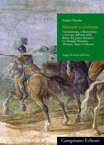 Dalla bottega al Palazzo. Committenza, collezionismo e mercato dell'arte nella Roma del primo Seicento. Le famiglie massimo, Altemps, Naro e Colonna. Ediz. illustrata - Fausto Nicolai - Libro Campisano Editore 2008 | Libraccio.it