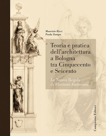 Teoria e pratica dell'architettura a Bologna. La nuova regola di Floriano Ambrosini - Maurizio Ricci, Paola Zampa - Libro Campisano Editore 2010 | Libraccio.it