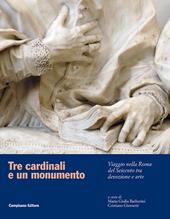 Tre cardinali e un monumento. Viaggio nella Roma del Seicento tra devozione e arte. Ediz. illustrata