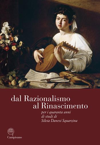 Dal razionalismo al rinascimento. Per i quaranta anni di studi di Silvia Danesi Squarzina. Ediz. italiana, inglese e francese  - Libro Campisano Editore 2011, Storia dell'arte | Libraccio.it