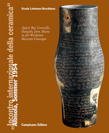 «Incontro Internazionale delle Ceramica» (Albisola, Sommer 1954). Appel, Baj, Corneille, Dangelo, Jorn, Matta in der Werkstatt Mazzotti Giuseppe - Ursula Lehmann-Brockhaus - Libro Campisano Editore 2013 | Libraccio.it