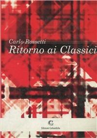 Ritorno ai classici - Carlo Rossetti - Libro Edizioni Goliardiche 2001 | Libraccio.it