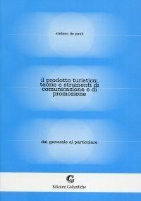Il prodotto turistico: teorie e strumenti di comunicazione e di promozione. Dal generale al particolare - Stefano De Pauli - Libro Edizioni Goliardiche 2003 | Libraccio.it