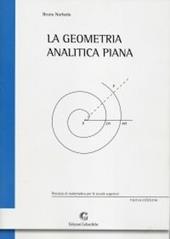La geometria analitica piana. Per le Scuole superiori