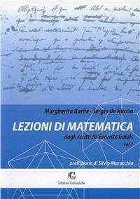 Lezioni di matematica dagli scritti di Évariste Galois. Vol. 1 - Margherita Barile, Sergio De Nuccio - Libro Edizioni Goliardiche 2004 | Libraccio.it