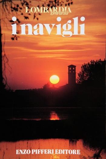 I navigli - Enzo Pifferi, Laura Tettamanzi - Libro Enzo Pifferi editore 1989, Lombardia Lombardia | Libraccio.it