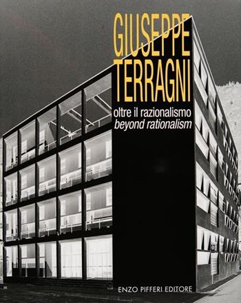 Giuseppe Terragni. Oltre il razionalismo - Enzo Pifferi, Giovanna D'Amia - Libro Enzo Pifferi editore 2003 | Libraccio.it