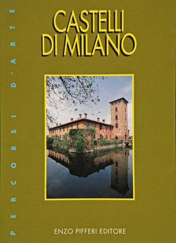Castelli di Milano - Enzo Pifferi - Libro Enzo Pifferi editore 2002, Percorsi d'arte | Libraccio.it