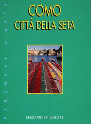 Como città della seta - Enzo Pifferi, Isidoro Ronzoni - Libro Enzo Pifferi editore 2001, Percorsi d'arte | Libraccio.it