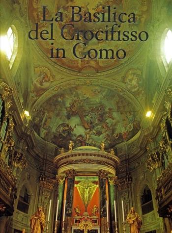 La Basilica del crocifisso in Como - Enzo Pifferi, Alberto Rovi - Libro Enzo Pifferi editore 2001 | Libraccio.it